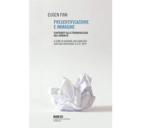 Presentificazione e immagine. Contributi alla fenomenologia dell'irrealtà