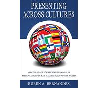 Presenting Across Cultures: How to Adapt Your Business and Sales Presentations in Key Markets Around the World