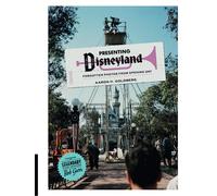 Presenting Disneyland: Forgotten Photographs From Opening Day