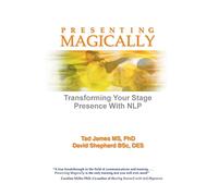 Presenting Magically: Transforming Your Stage Presence With Nlp