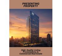 Presenting Property: High-Quality Listing Presentations In Commercial Real Estate