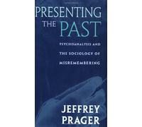 Presenting the Past: Psychoanalysis and the Sociology of Misremembering
