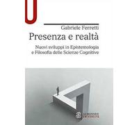 Presenza e realtà. Nuovi sviluppi in epistemologia e filosofia delle scienze cognitive