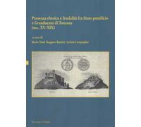 Presenza ebraica e feudalità fra Stato pontificio e Granducato di Toscana (sec. XV-XIX). Atti del Convegno internazionale (Perugia, 3 ottobre 2012)