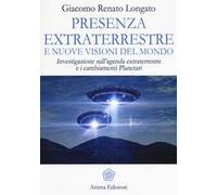 Presenza extraterrestre e nuove visioni del mondo. Investigazione sull'agenda extraterrestre e cambiamenti planetari