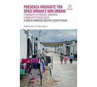 Presenza migrante tra spazi urbani e non urbani. Etnografie su processi, d...