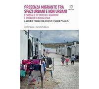 Presenza migrante tra spazi urbani e non urbani. Etnografie su processi, dinamiche e modalità di accoglienza