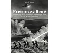 Presenze aliene. I dossier top secret sulle guerre in Vietnam e Corea - Li...