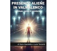 Presenze aliene in Valmalenco. Ufologia: cambio di paradigma