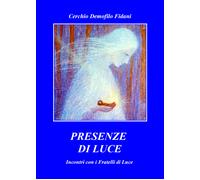 Libri Cerchio Demofilo Fidani - Presenze Di Luce. Incontro Con I Fratelli Di Luc