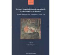 Presenze ebraiche in Umbria meridionale dal medioevo all'età moderna. Atti della Giornata di studi (Acquasparta, 12 giugno 2014)