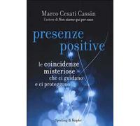 Presenze positive. Le coincidenze misteriose che ci guidano e ci proteggono