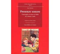 Presenze sonore. Il passaggio al sonoro in Italia tra cinema e radio. Ediz. illustrata