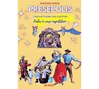 Libri Gaetano Iodice - Presepolis. L'incantesimo Dei Pastori. Fiaba In Versi Nap