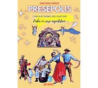Libri Gaetano Iodice - Presepolis. L'incantesimo Dei Pastori. Fiaba In Versi Nap