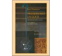 Preservare la luce. Testo francese a fronte - Flaminien Jean