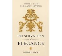 Preservation of Elegance: Tools for Elegant Living