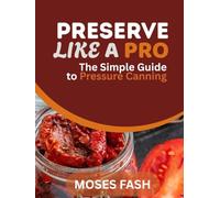Preserve Like a Pro: The Simple Guide to Pressure Canning