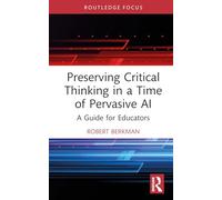 Preserving Critical Thinking in a Time of Pervasive AI: A Guide for Educators