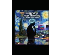 Preserving Deep Thinking in a World of Instant Answers: A Guide to Mental Clarity, Cognitive Resilience, and Wisdom in the Digital Age
