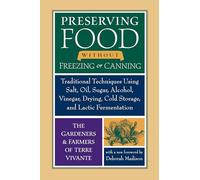 Preserving Food without Freezing or Canning: Traditional Techniques Using Salt, Oil, Sugar, Alcohol, Vinegar, Drying, Cold Storage, and Lactic Fermentation