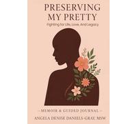 Preserving My Pretty: Fighting for Life, Love and Legacy