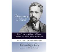 Preserving the Truth: The Church without a Name and Its Founder, William I...