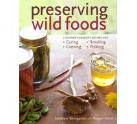 Preserving Wild Foods: A Modern Forager's Recipes For Curing, Canning, Smoking, And Pickling