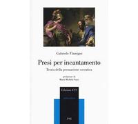 Presi per incantamento. Teoria della persuasione socratica