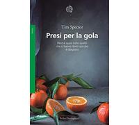 Presi per la gola. Perché quasi tutto quello che ci hanno detto sul cibo è sbagliato