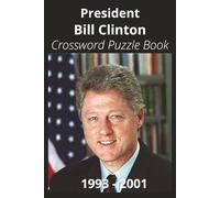 President Bill Clinton Crossword Puzzle Book: Crossword Puzzles with Easy to Read Print about U.S. President Bill Clinton, Achievements, History, and ... Gift for Vacations, Holidays, and Free Times