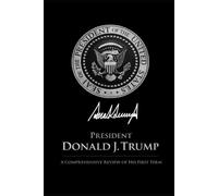 President Donald J. Trump: A comprehensive analysis of his first term in office