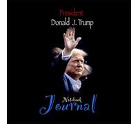 President Donald J. Trump: Notebook Journal