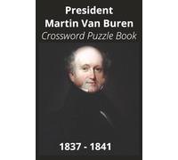 President Martin Van Buren Crossword Puzzle Book: Crossword Puzzles with Easy to Read Print about U.S. President Martin Van Buren, Achievements, ... Gift for Vacations, Holidays, and Free Times