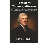 President Thomas Jefferson Crossword Puzzle Book: Crossword Puzzles with Easy to Read Print about U.S. President Thomas Jefferson, Achievements, ... Gift for Vacations, Holidays, and Free Times