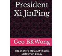 President Xi JinPing: The World's Most Significant Statesman Today