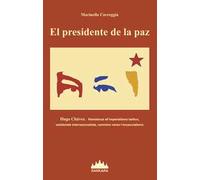 Presidente De La Paz. Hugo Chavez. Resistenza all'imperialismo bellico, solidarietà internazionalista, cammino verso l'ecosocialismo (El)