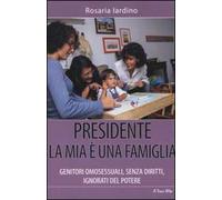 Presidente, la mia è una famiglia. Genitori omosessuali, senza diritti, ignorati dal potere