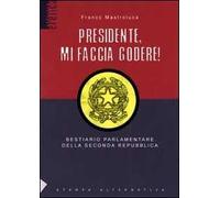 Presidente mi faccia godere. Bestiario parlamentare della seconda repubblica