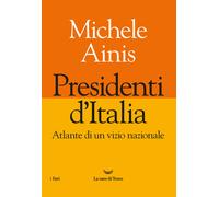 Presidenti d'Italia. Atlante di un vizio nazionale