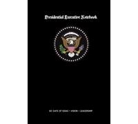 Presidential Executive Notebook: 60-Day Journal for American History, Presidential History and Classic American Themes | 6 x 9 Inch Gift Notebook for ... Writers, Notebook Enthusiasts, Men and Women