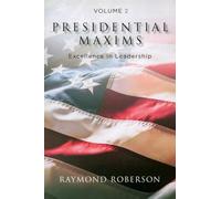 Presidential Maxims: Excellence In Leadership (Volume 2)