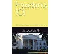 Presidents 101: 101 Presidents, Elections, and Defining Moments