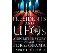 Presidents and UFOs: A Secret History from FDR to Obama