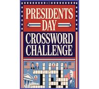 Presidents Day Crossword Challenge: 100 Puzzles Celebrating America’s Leaders, History, and Legacy