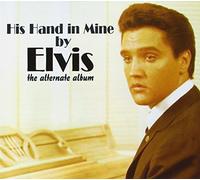 Presley, Elvis - His Hand In Mine (The Alternate Album)