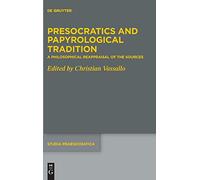 Presocratics and Papyrological Tradition -: A Philosophical Reappraisal of the Sources Proceedings of the International Workshop Held at the University of Trier 22-24 September 2016: 10