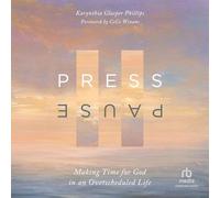Press Pause: Making Time for God in an Overscheduled Life