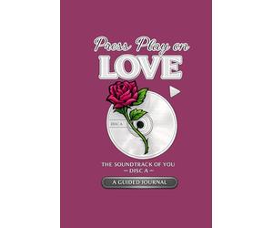 Press Play on Love: The Soundtrack of You - Disc A- A 30-Day Guided Journal Inspired by 2000s R&B