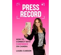 Press Record: How To Connect With Confidence On Camera